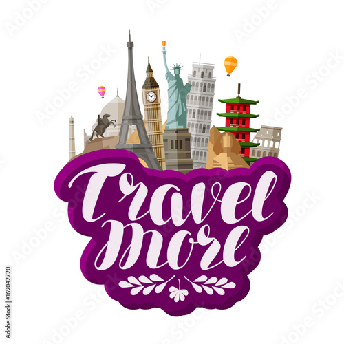 Travel more, lettering. Famous world landmarks. Vector illustration