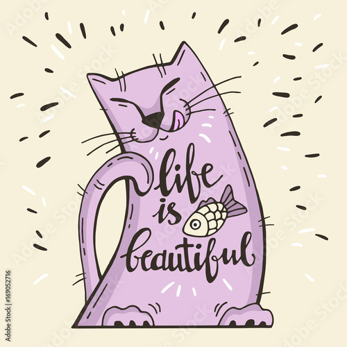 Vector illustration. Positive card with cartoon cat with fish. Calligraphy words Life Is Beautiful.
