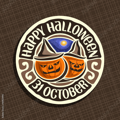 Vector logo for Halloween Pumpkin: 2 Jack-o-Lantern with evil smile in hat, round icon of halloween symbol, starry sky & moon, circle label of pumpkin lantern jack with text happy halloween 31 october