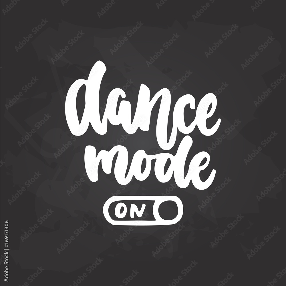 Fototapeta premium Dance mode On- lettering dancing calligraphy quote drawn by ink in white color on the black chalkboard background. Fun hand drawn lettering inscription.