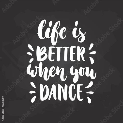 Life is better when you dance - lettering dancing calligraphy quote drawn by ink in white color on the black chalkboard background. Fun hand drawn lettering inscription.