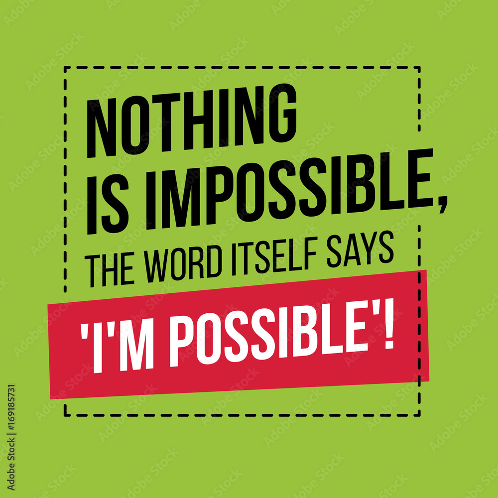 Motivational quote. Inspiration. Nothing is impossible, the word itself says I'm possible. Over green background Motivational quote. Inspiration. Nothing is impossible, the word itself says I'm possible. Over green background
