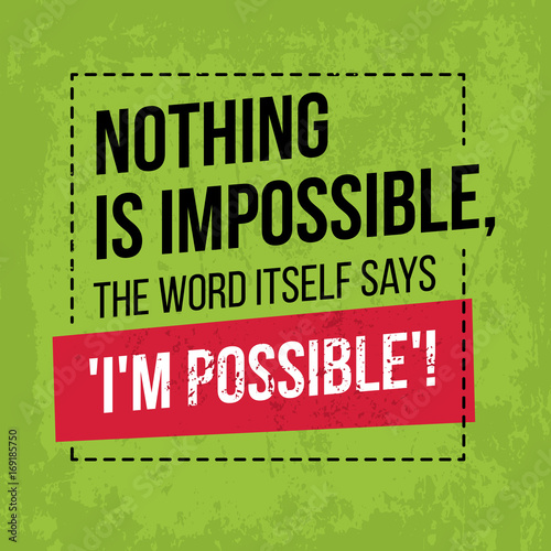 Motivational quote. Inspiration. Nothing is impossible, the word itself says I'm possible. Over green background