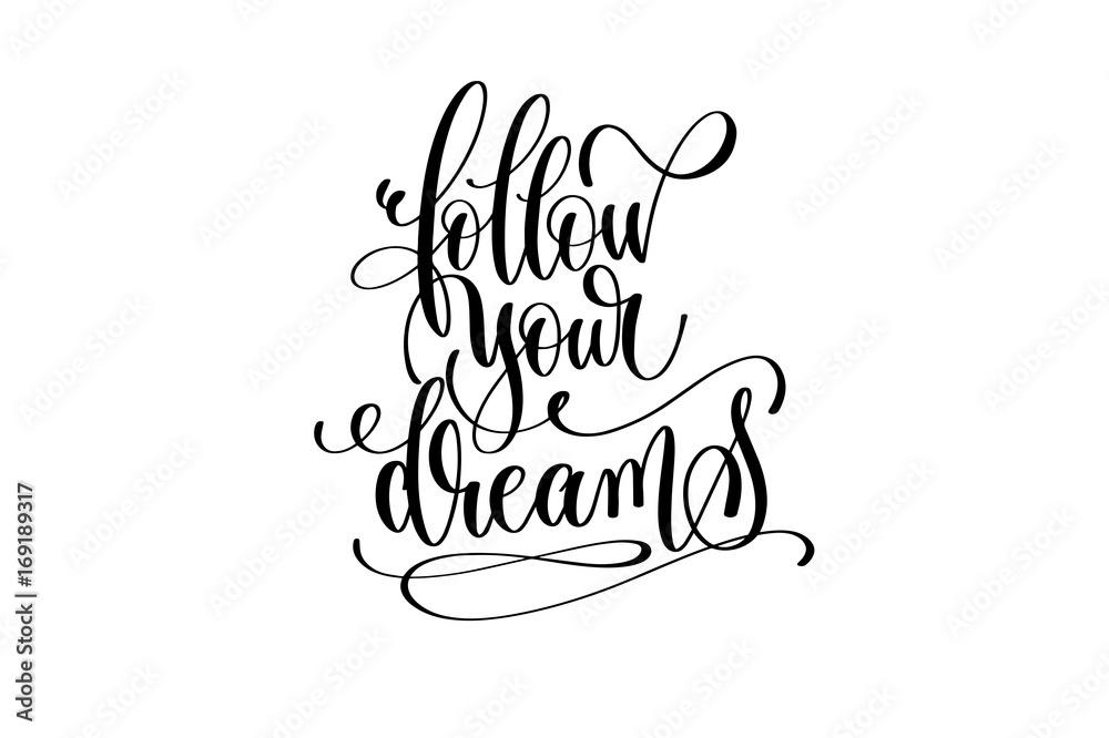 follow your dreams - black and white handwritten lettering follow your dreams - black and white handwritten lettering