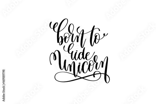 born to ride unicorn - black and white handwritten lettering