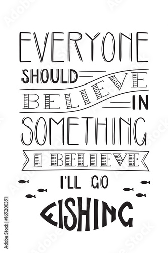 Amusing motivating quotation about fishing. Vector illustration . Lettering.