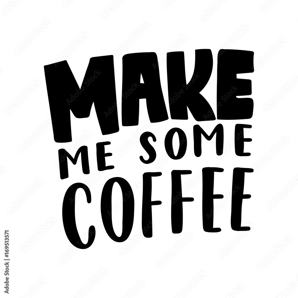 Make me some coffee. Vector lettering background. Motivational quote. Inspirational typography.