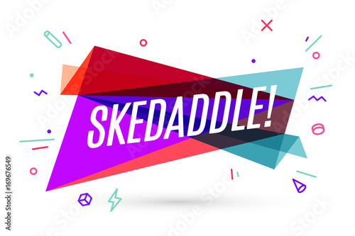 Colorful banner with text Skedaddle for emotion, inspiration and motivation. Trendy design elements in memphis style. Geometric graphic design for flyer, poster, web banner. Vector Illustration