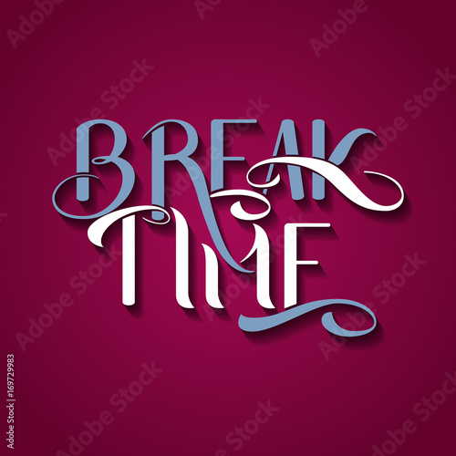 Handmade calligraphy, vector illustration. Handwritten "Break time" poster. Lettering.