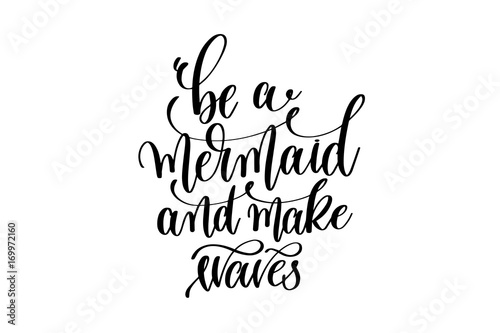 be a mermaid and make waves - hand lettering positive quote