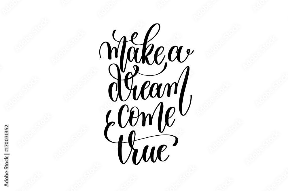 make a dream come true - black and white hand lettering inscript