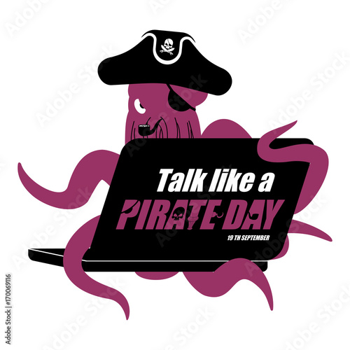 International Talk Like A Pirate Day. Octopus web pirate and laptop. poulpe buccaneer and computer. Eye patch and smoking pipe. pirates cap. Bones and Skull. See animal filibuster