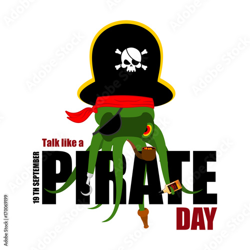 International Talk Like A Pirate Day. Octopus pirate. poulpe buccaneer. Eye patch and smoking pipe. pirates cap. Bones and Skull. See animal filibuster