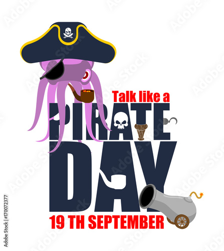 International Talk Like A Pirate Day. Octopus pirate. poulpe buccaneer. Eye patch and smoking pipe. pirates cap. Bones and Skull. See animal filibuster