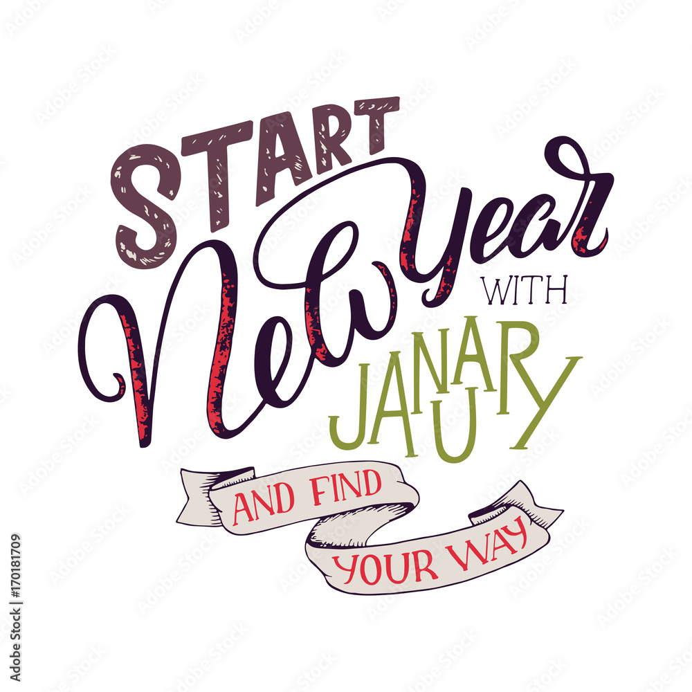 Lettering quote - Start New Year with January and find your way. Lettering composition for calendars, posters, cards, banners and more