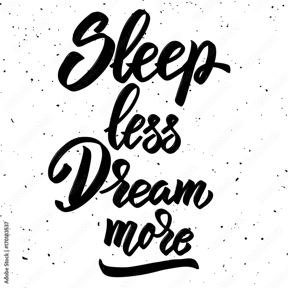 Sleep less dream more. Hand drawn lettering phrase isolated on white background.