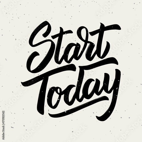 Start today. Hand drawn lettering phrase isolated on white background.