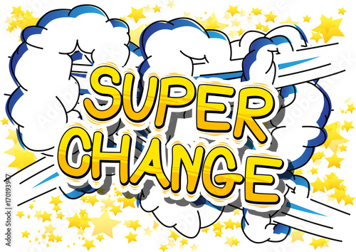 Super Change - Comic book word on abstract background.