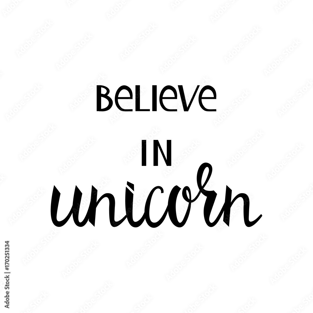 Believe in the unicorn. inscription brush isolated on white background