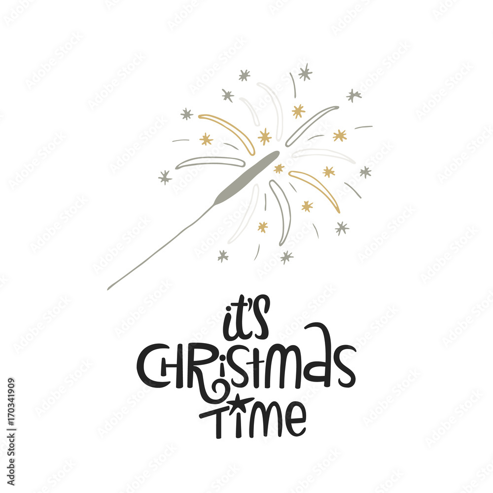 It's Christmas time - hand drawn Christmas lettering with sparkler. Cute New Year phrase. Vector illustration