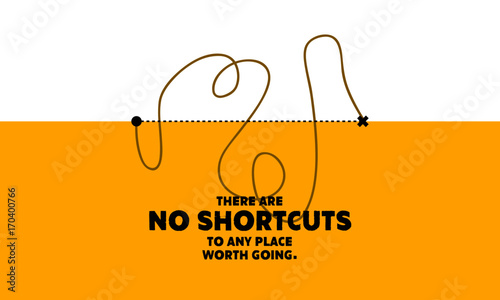 There are no shortcuts to any place worth going. (Motivational Startup Quote Vector Poster Design)