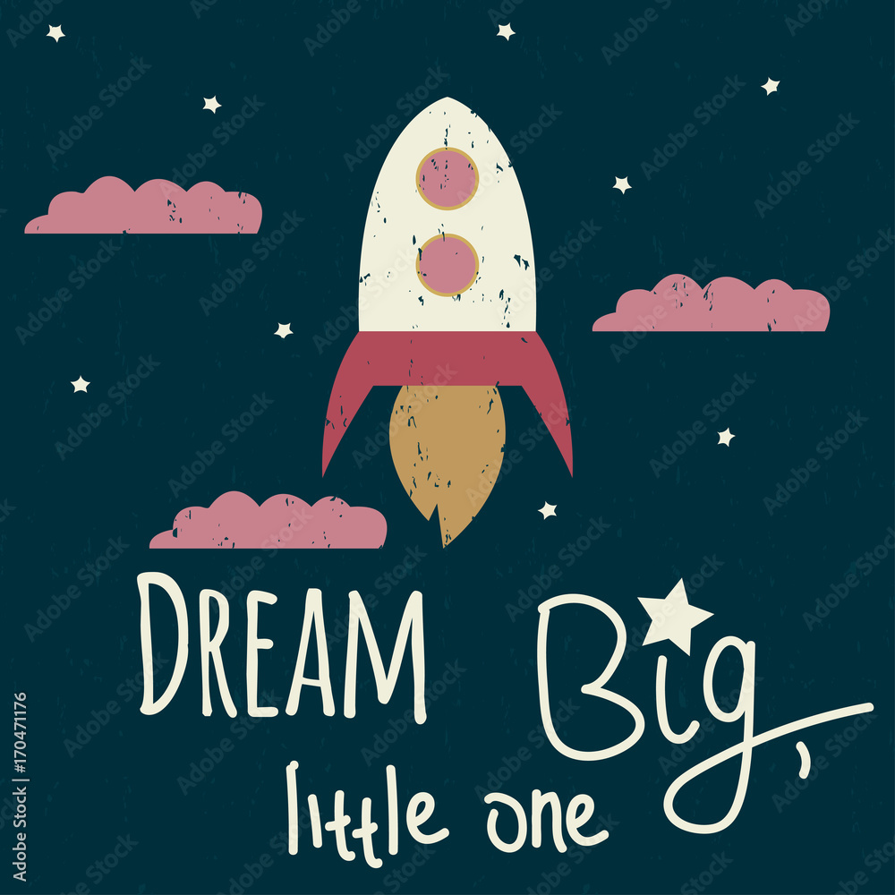 Dream big, little one. Cartoon poster with rocket and lettering. Vector ...