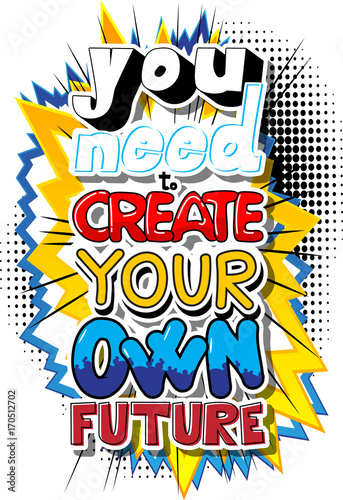 Plakat Musisz stworzyć własną przyszłość. Wektor ilustrowany komiks stylu. Inspirujący, motywujący cytat.