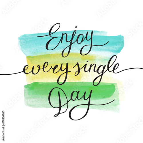 enjoy every single day