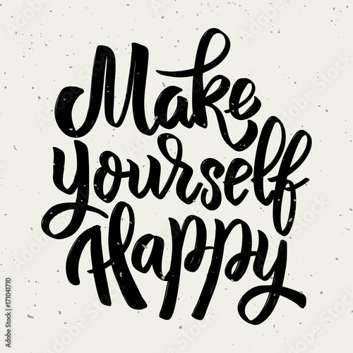 Make yourself happy. Hand drawn lettering phrase isolated on light background.