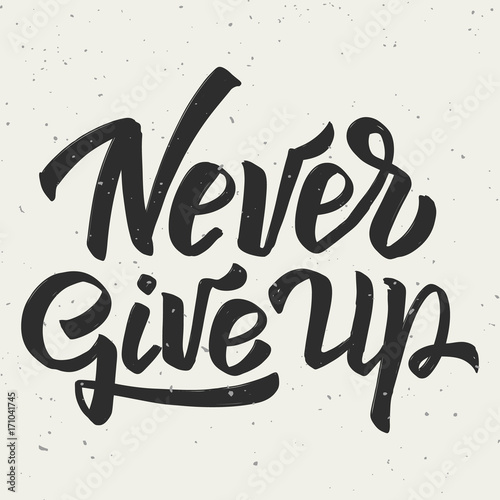 Never give up. Hand drawn lettering phrase on white background.