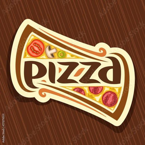 Vector poster for Pizza: label with piece of italian pizza with pepperoni on wooden table, melted cheese, tomato & salami ingredient, creative logo with original font for word pizza for pizzeria menu.