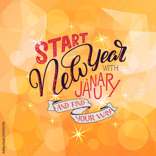 Lettering quote - Start New Year with January and find your way. Lettering composition for calendars  posters  cards  banners and more