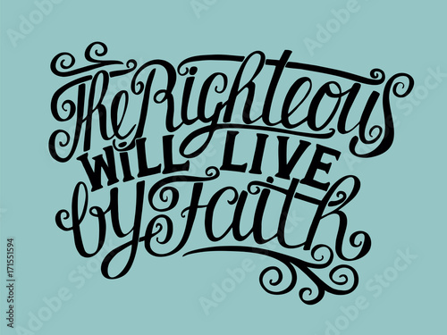 Hand lettering The Righteous will live by faith.
