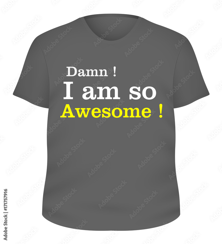 Fashionable Men's T-Shirt Vector - Damn I am so awesome