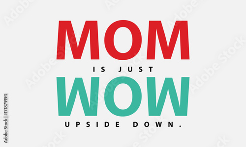 Mom is Wow Upside Down (Mother's Day Quote Vector Illustration concept for card or poster)