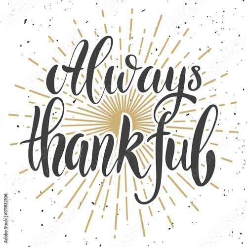 Always thankful. Design element for poster, banner, card, flyer.