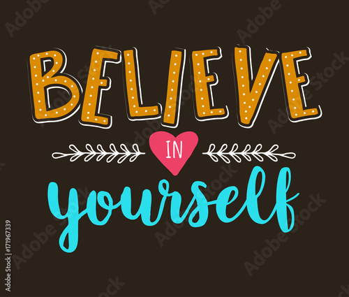 Believe in yourself. Vector motivation hand drawn card with phrase