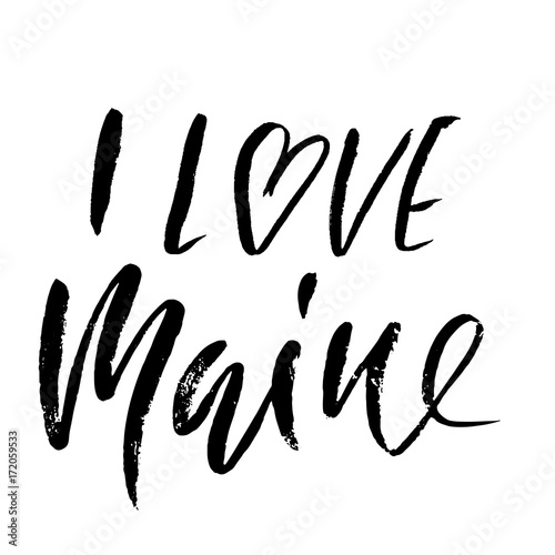 I love Maine. Modern dry brush lettering. Retro typography print. Vector handwritten inscription. USA state.