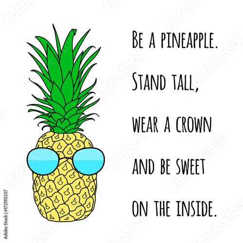 Motivational quote on print with a Pineapple. Poster with summer fresh juicy and sweet fruit