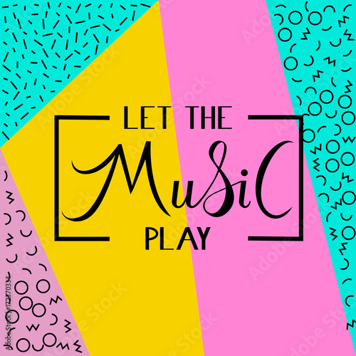 let the music play Inscription brush on abstract memphis style retro background with multicolored simple geometric shapes and copy space frame