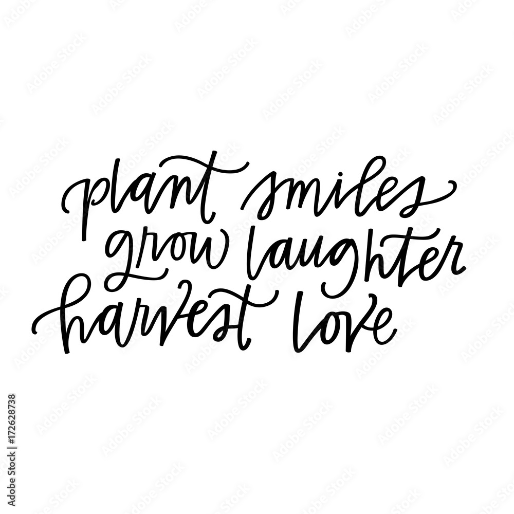 Plant smiles, grow laughter, harvest love