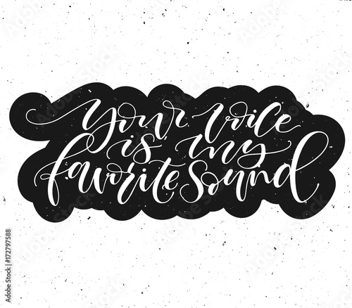 Your voice is my favorite sound. Vector handwritten calligraphic lettering. Print for t-shirt or post greeting crad or poster.