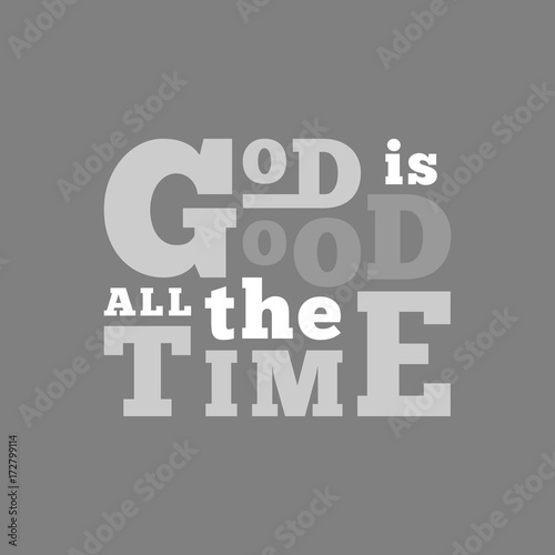 god is good all the time typography for poster, flying or print on t shirt