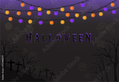 Halloween background light bulbs, string-lights, graveyard, text letters vector for Halloween card party, trick or treat, invitation card, gift tags, Jack-o-Lantern orange, yellow, purple glow neon.