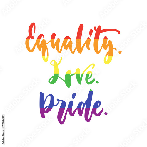 Equality. Love. Pride. - LGBT slogan in rainbow colors, hand drawn lettering quote isolated on the white background. Fun brush ink inscription for photo overlays, greeting card or poster design.