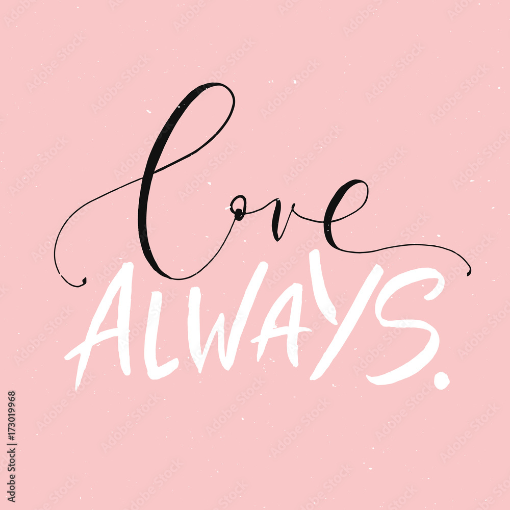 Love always. Handwritten lettering phrase isolated on the pink background. Calligraphy for typography greeting and invitation card. Brush Lettering romantic poster.