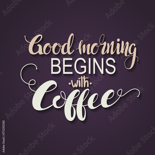 Obraz na płótnie Handmade kaligrafia, wektorowa ilustracja. Odręczny plakat "Dzień dobry zaczyna się od kawy". Literowanie