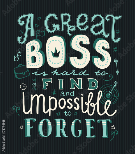 Lettering A great boss is hard to find and impossible to forget. Hand drawn vector illustration for Boss Day. Greeting card photo