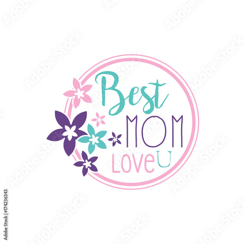Best Mom, Love U logo, label with flowers, colorful hand drawn vector Illustration