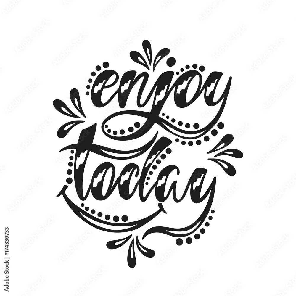 Enjoy today. Inspirational positive quote. Enjoy today. Inspirational positive quote.